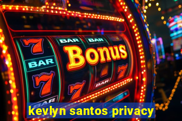 kevlyn santos privacy